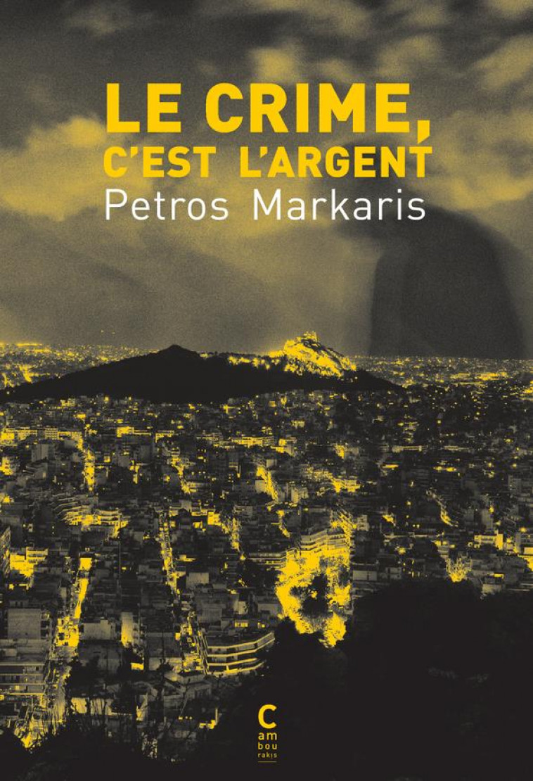 LE CRIME, C'EST L'ARGENT - MARKARIS PETROS - CAMBOURAKIS