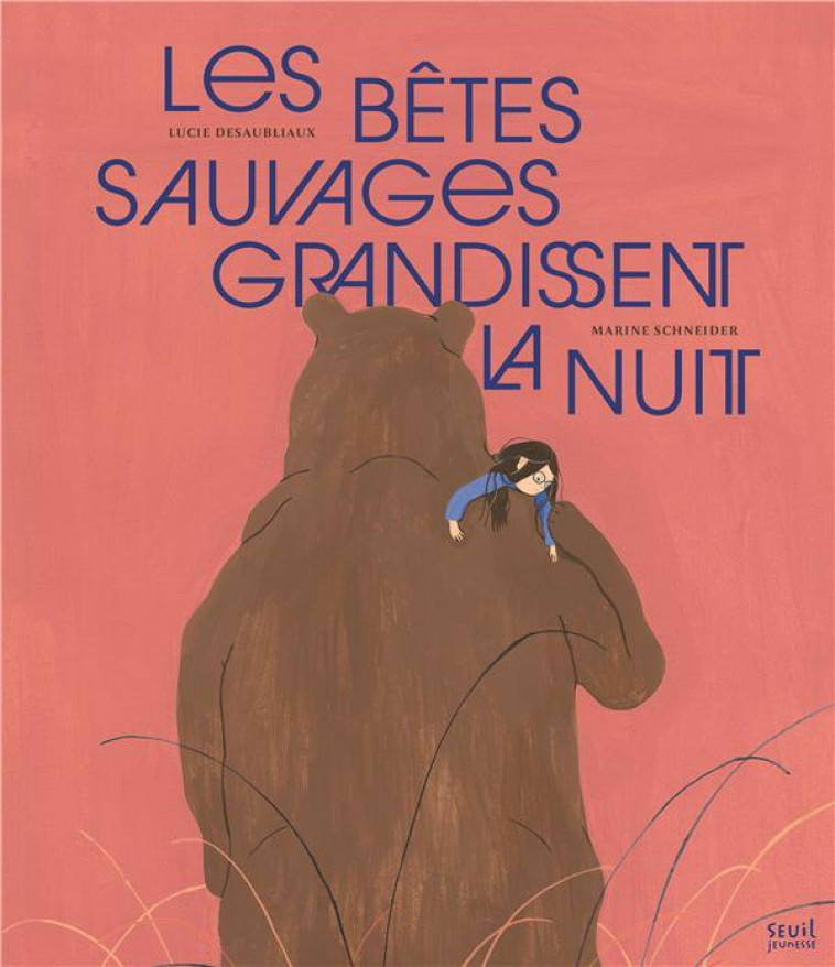 LES BETES SAUVAGES GRANDISSENT LA NUIT - DESAUBLIAUX - SEUIL JEUNESSE