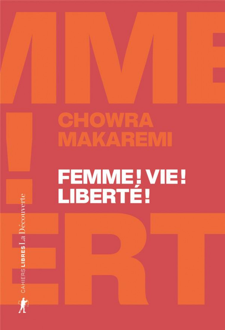 FEMME ! VIE ! LIBERTE ! - ECHOS D'UN SOULEVEMENT REVOLUTIONNAIRE EN IRAN - MAKAREMI CHOWRA - LA DECOUVERTE