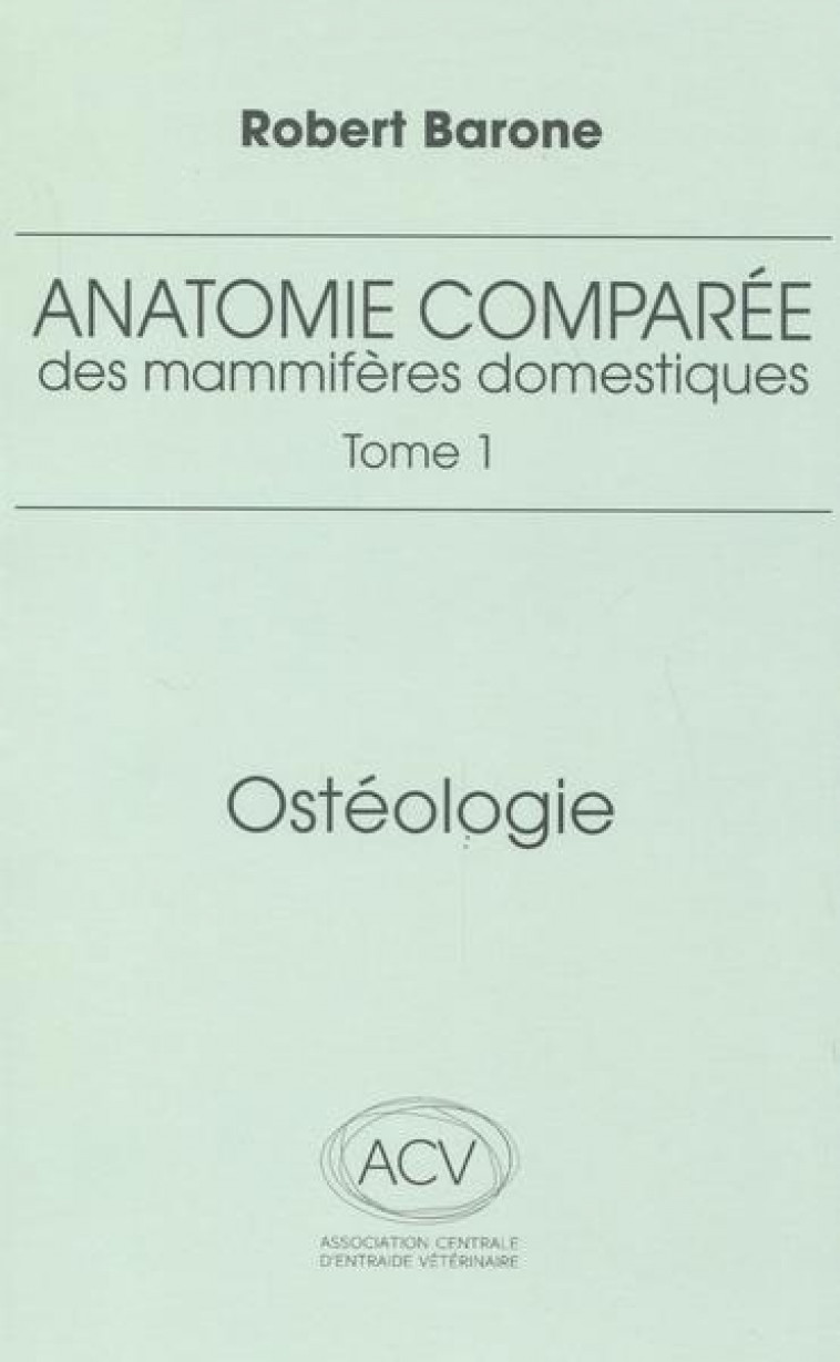 ANATOMIE COMPAREE DES MAMMIFERES DOMESTIQUES T.1 : OSTEOLOGIE (5E EDITION) - BARONE R. - BARONNE