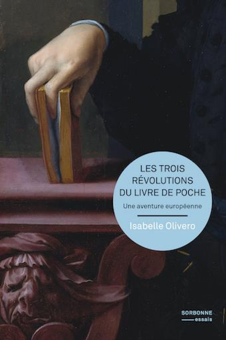 LES TROIS REVOLUTIONS DU LIVRE DE POCHE - UNE AVENTURE EUROPEENNE - OLIVERO ISABELLE - SORBONNE PUPS