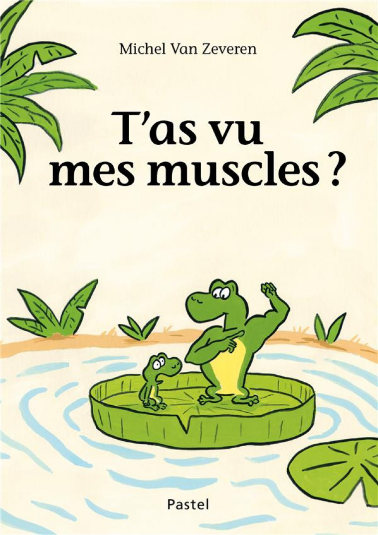 T'AS VU MES MUSCLES ? - VAN ZEVEREN MICHEL - EDL