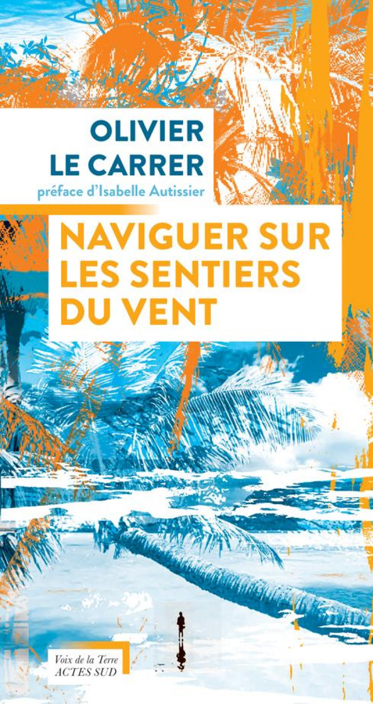 NAVIGUER SUR LES SENTIERS DU VENT - LE CARRER/AUTISSIER - ACTES SUD