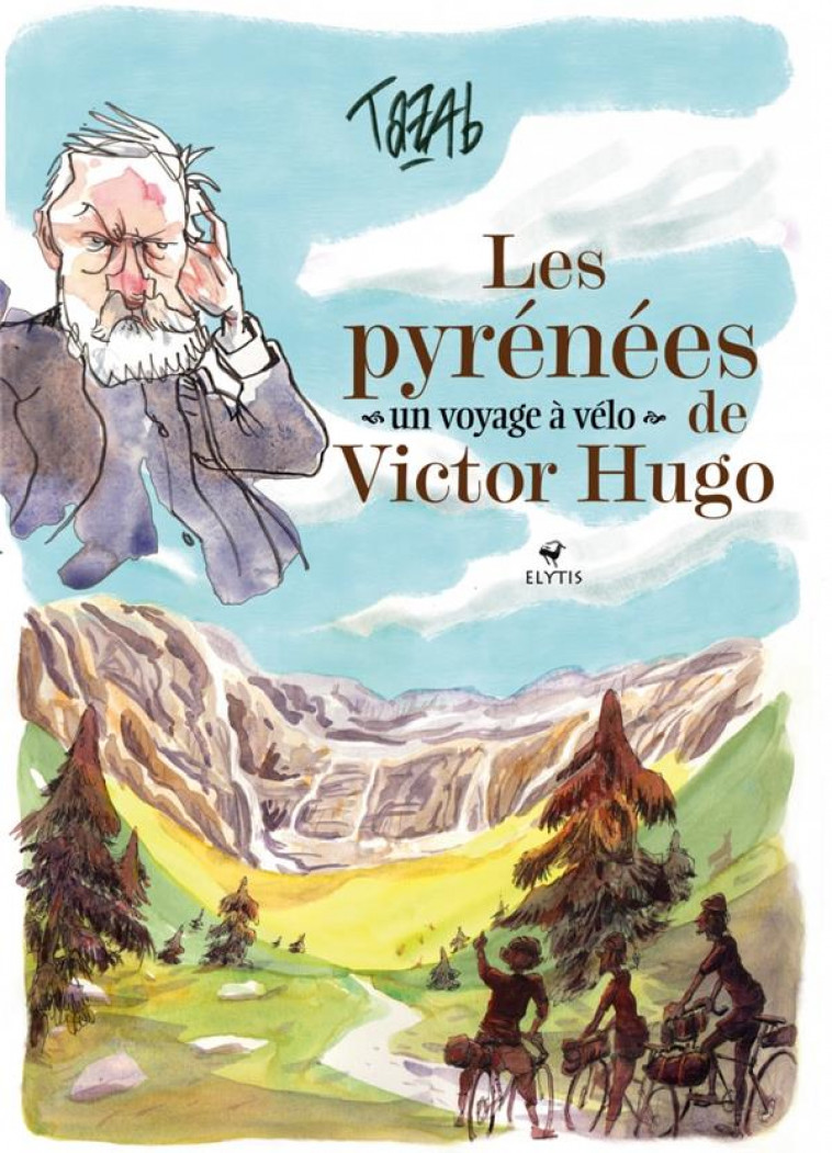 LES PYRENEES DE VICTOR HUGO - UN VOYAGE A VELO - TAZAB - ELYTIS