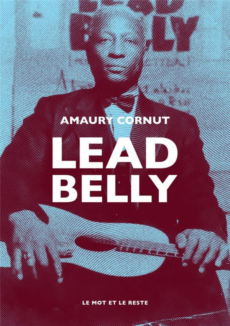 LEAD BELLY - CORNUT AMAURY - MOT ET LE RESTE