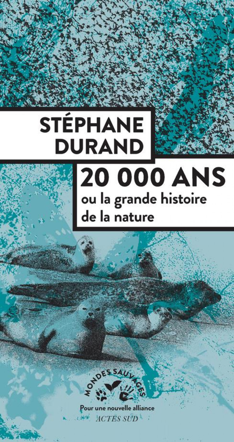 20 000 ANS OU LA GRANDE HISTOIRE DE LA NATURE - DURAND, STEPHANE  - ACTES SUD