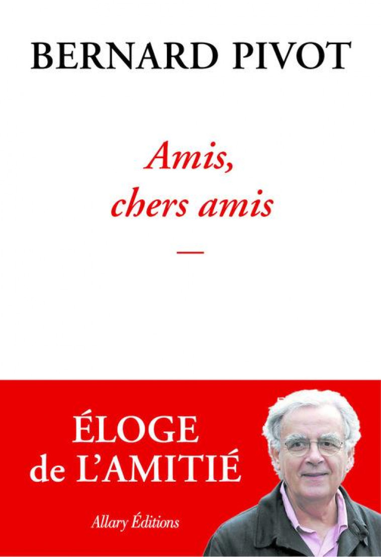 AMIS, CHERS AMIS - PIVOT, BERNARD - ALLARY