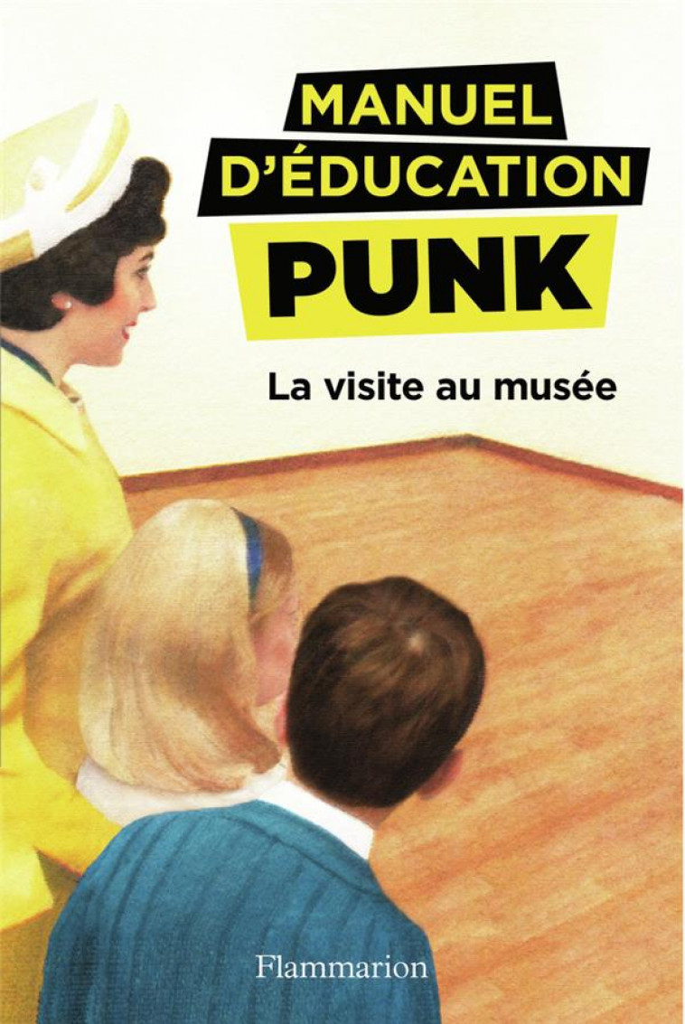 MANUEL D'EDUCATION PUNK - T01 - LA VISITE AU MUSEE - ELIA - FLAMMARION