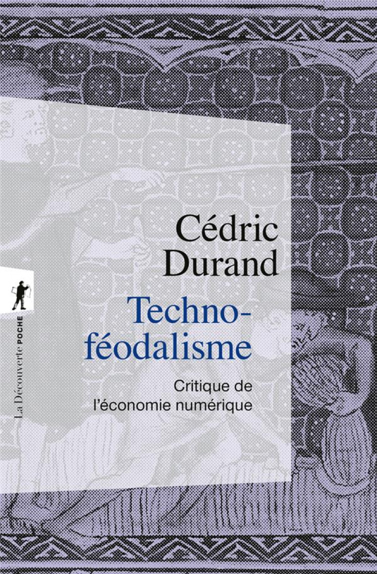 TECHNOFEODALISME - CRITIQUE DE L'ECONOMIE NUMERIQUE - DURAND CEDRIC - LA DECOUVERTE