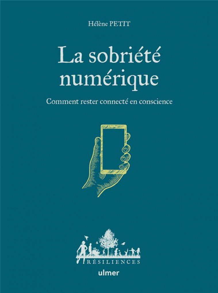 LA SOBRIETE NUMERIQUE - COMMENT RESTER CONNECTE EN CONSCIENCE - PETIT/JAMATI - ULMER