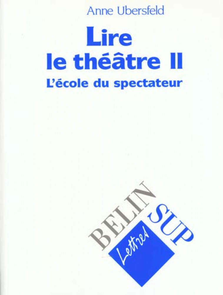 LIRE LE THEATRE II - L'ECOLE DU SPECTATEUR - BELLOSTA M-C. - BELIN