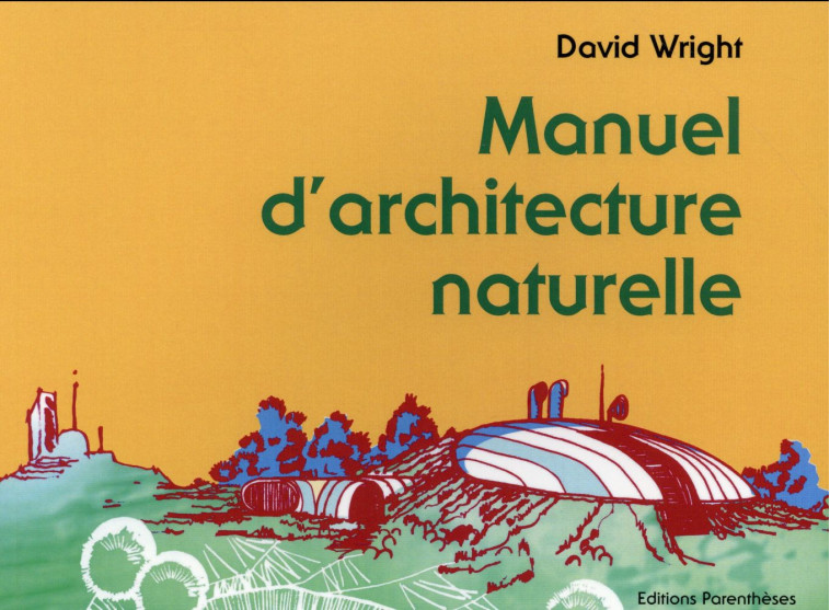 MANUEL D'ARCHITECTURE NATURELLE - WRIGHT DAVID - PARENTHESES