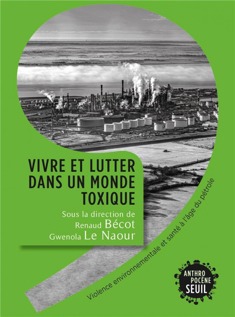 VIVRE ET LUTTER DANS UN MONDE TOXIQUE. VIOLENCE ENVIRONNEMENTALE ET SANTE A L'AGE DU PETROLE - COLLECTIF - SEUIL