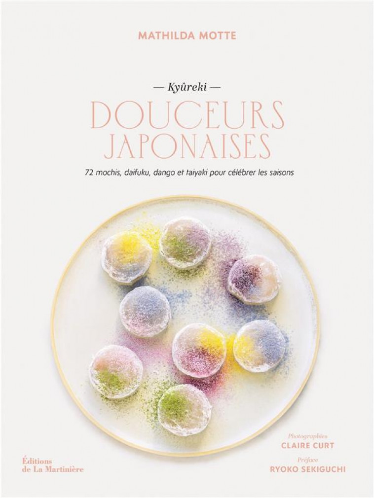 DOUCEURS JAPONAISES. 72 MOCHIS, DAIFUKU, DANGO ET TAIYAKI POUR CELEBRER LES SAISONS (KYUREKI) - MOTTE/CURT/SEKIGUCHI - MARTINIERE BL