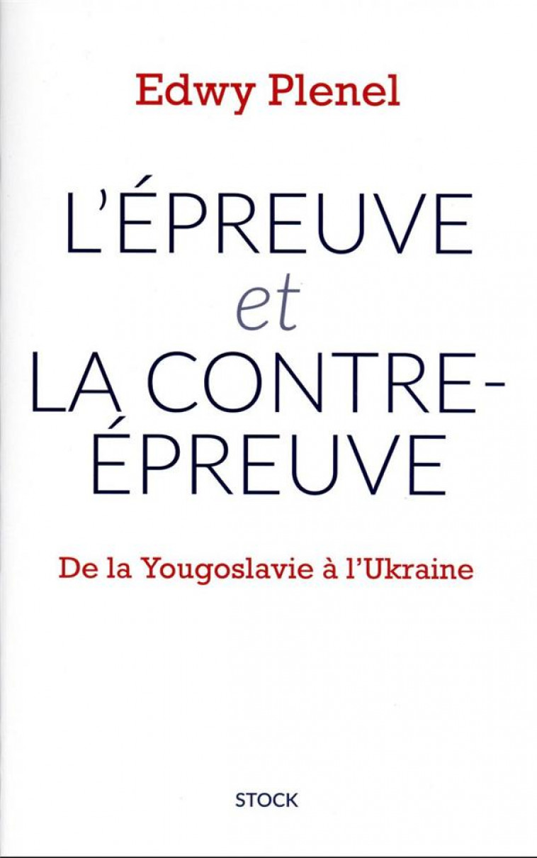 L'EPREUVE ET LA CONTRE-EPREUVE - DE LA YOUGOSLAVIE A L'UKRAINE - PLENEL EDWY - STOCK