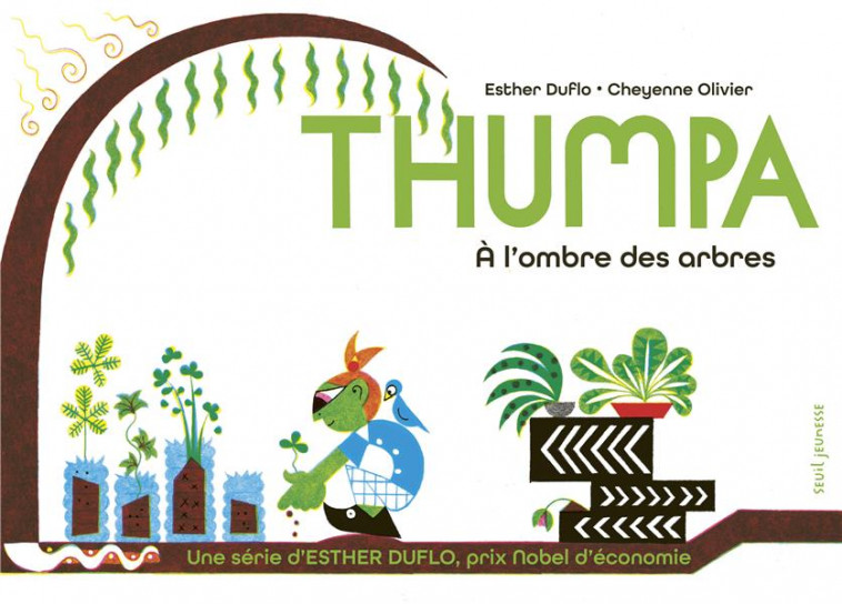 THUMPA A L'OMBRE DES ARBRES. LA PAUVRETE EXPLIQUEE PAR ESTHER DUFLO - DUFLO/OLIVIER - SEUIL JEUNESSE