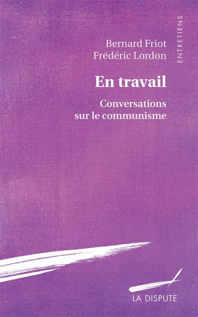 EN TRAVAIL - CONVERSATIONS SUR LE COMMUNISME - LORDON/FRIOT - SNEDIT LA DISPU