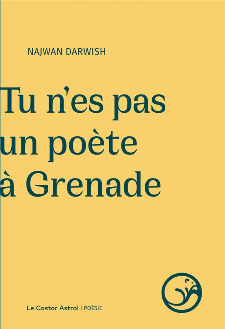 TU N-ES PAS UN POETE A GRENADE - DARWISH NAJWAN - CASTOR ASTRAL