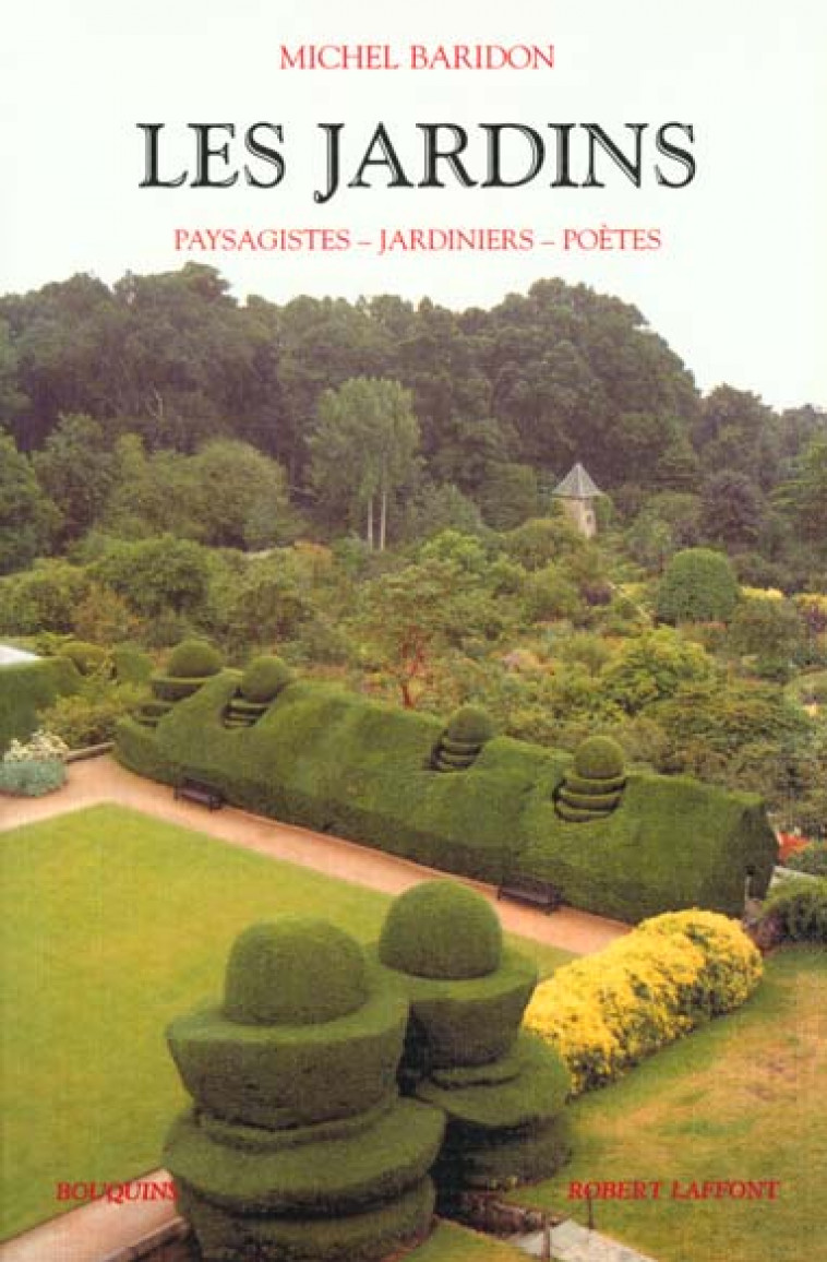 LES JARDINS - PAYSAGISTES, JARDINIERS, POETES - BARIDON MICHEL - ROBERT LAFFONT