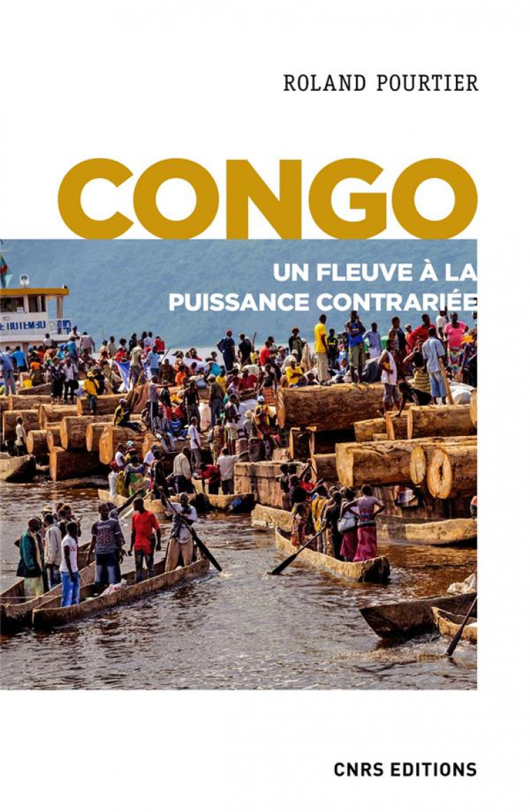 CONGO - UN FLEUVE A LA PUISSANCE CONTRARIEE - POURTIER ROLAND - CNRS