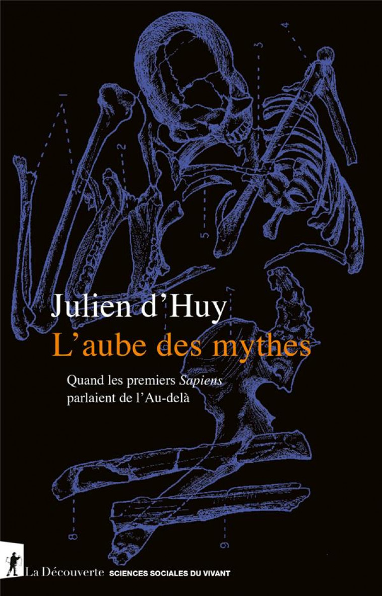 L-AUBE DES MYTHES - QUAND LES PREMIERS SAPIENS PARLAIENT DE L-AU-DELA - D-HUY JULIEN - LA DECOUVERTE