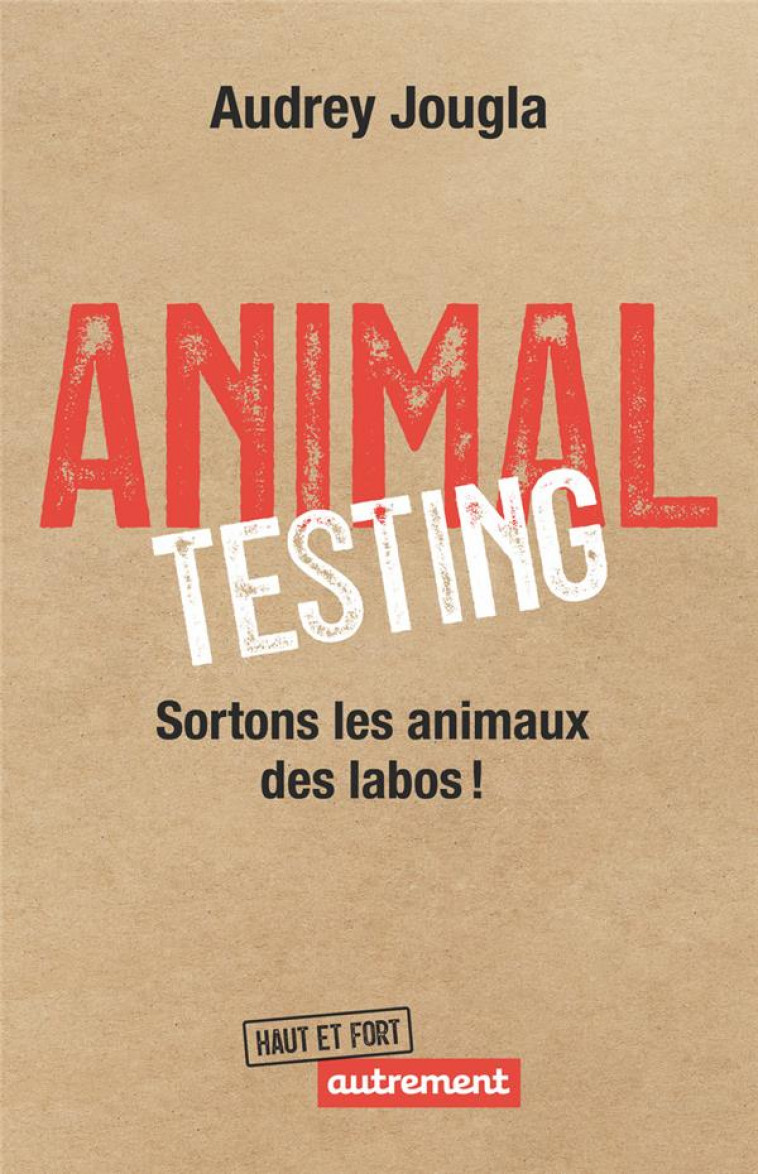 ANIMAL TESTING : SORTONS LES ANIMAUX DES LABOS ! - JOUGLA, AUDREY - FLAMMARION