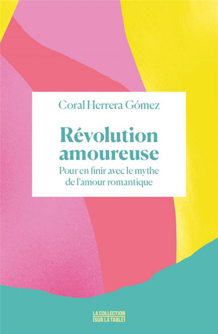 REVOLUTION AMOUREUSE - POUR EN FINIR AVEC LE MYTHE DE L-AMOUR ROMANTIQUE - HERRERA GOMEZ CORAL - BOOKS ON DEMAND