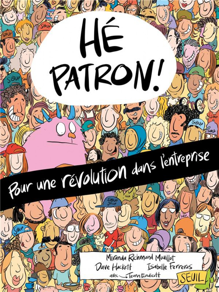 HE PATRON !. POUR UNE REVOLUTION DANS L-ENTREPRISE - AVEC TEAM ENDICOTT - SEUIL