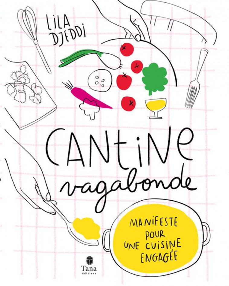 CANTINE VAGABONDE - MANIFESTE POUR UNE CUISINE ENGAGEE - DJEDDI/EXELMANS - TANA