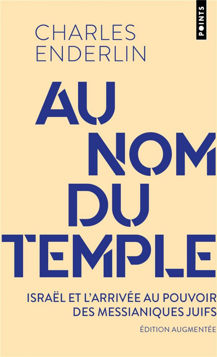 AU NOM DU TEMPLE. ISRAEL, L ARRIVEE AU POUVOIR DES JUIFS MESSIANIQUES - ISRAEL, LARRIVEE AU POUVOIR - ENDERLIN CHARLES - POINTS