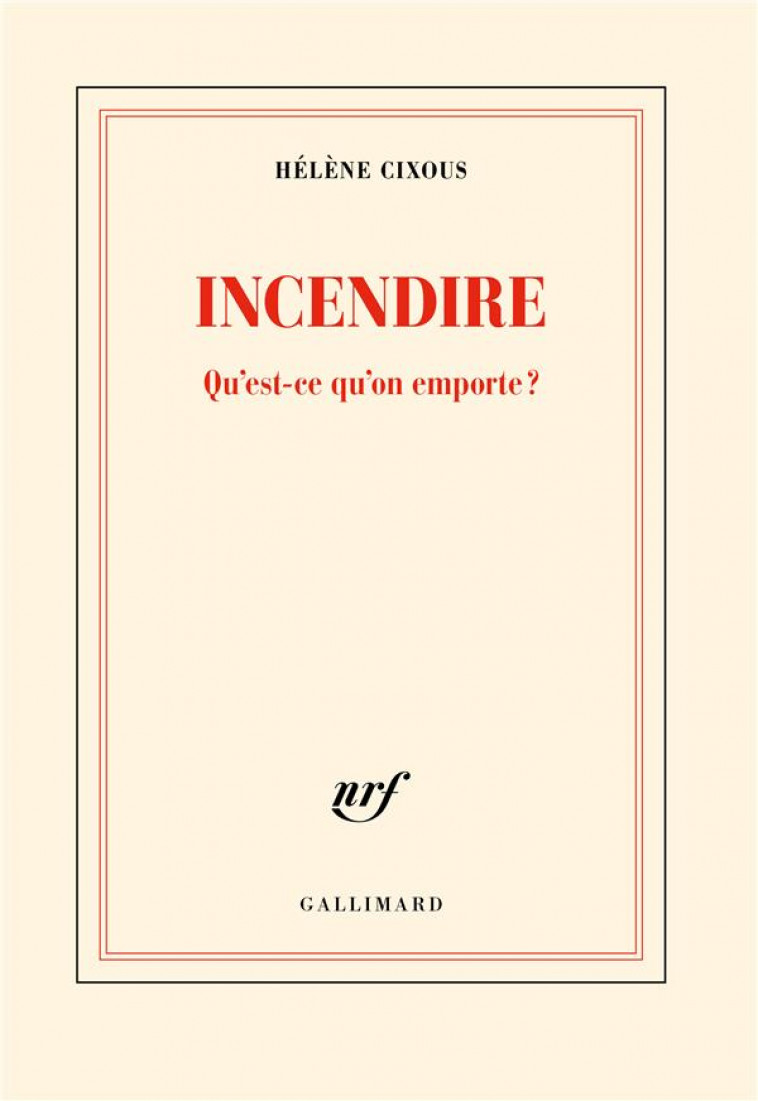 INCENDIRE - QU-EST-CE QU-ON EMPORTE ? - CIXOUS HELENE - GALLIMARD