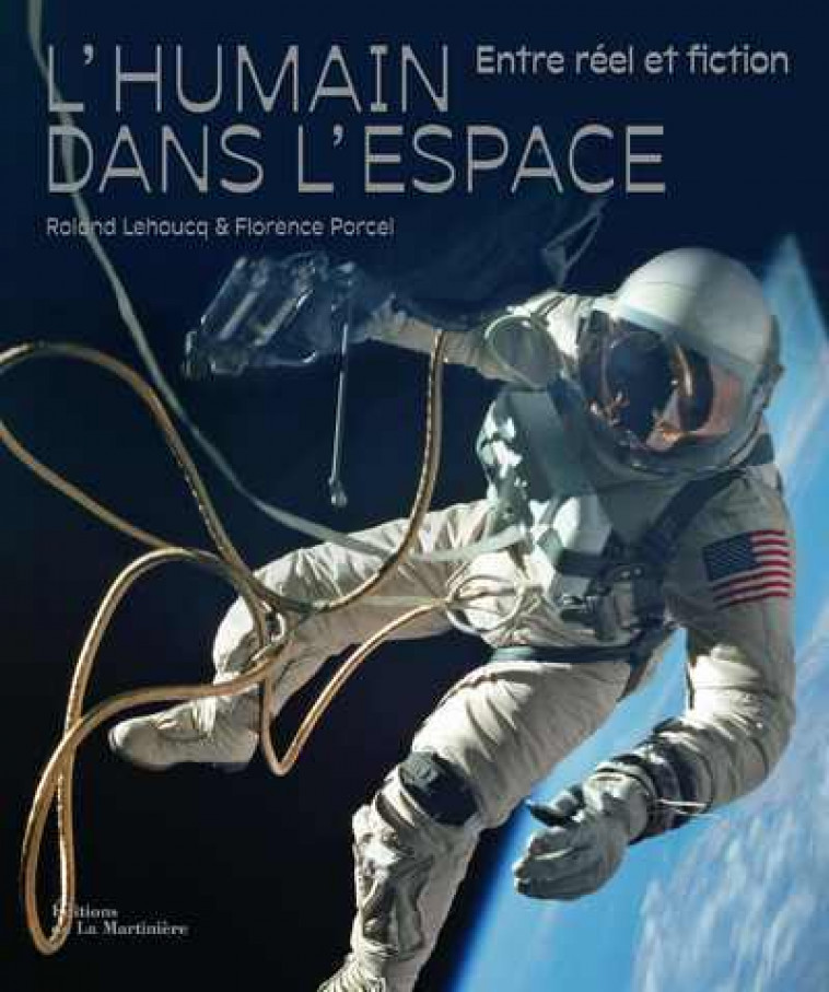 L-HUMAIN DANS L-ESPACE, ENTRE REEL ET FICTION - Roland Lehoucq, Florence Porcel - MARTINIERE BL