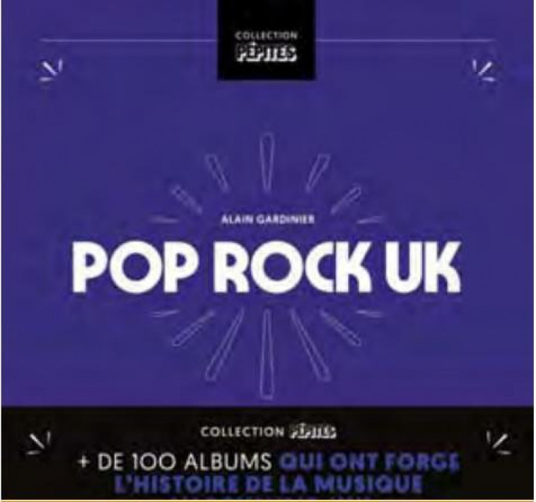 POP/ROCK UK - PLUS DE 100 ALBUMS QUI ONT FORGE L HISTOIRE DE - GARDINIER ALAIN - GM EDITIONS