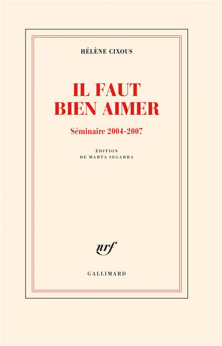 IL FAUT BIEN AIMER - SEMINAIRE 2004-2007 - CIXOUS HELENE - GALLIMARD