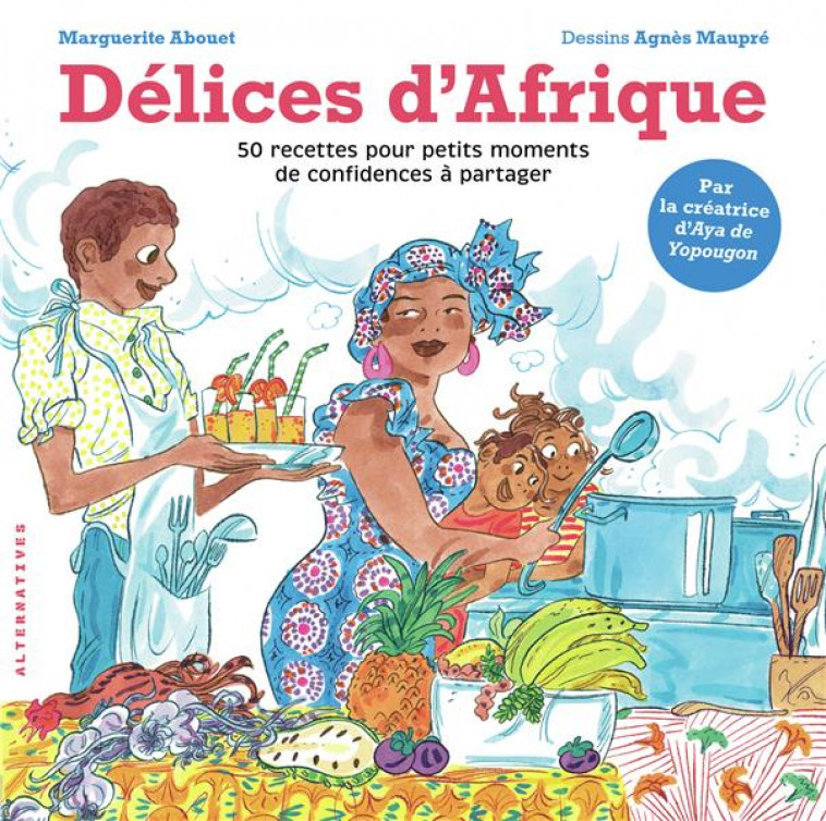 DELICES D-AFRIQUE - 50 RECETTES POUR PETITS MOMENTS DE CONFIDENCES A PARTAGER - ABOUET/MAUPRE - GALLIMARD