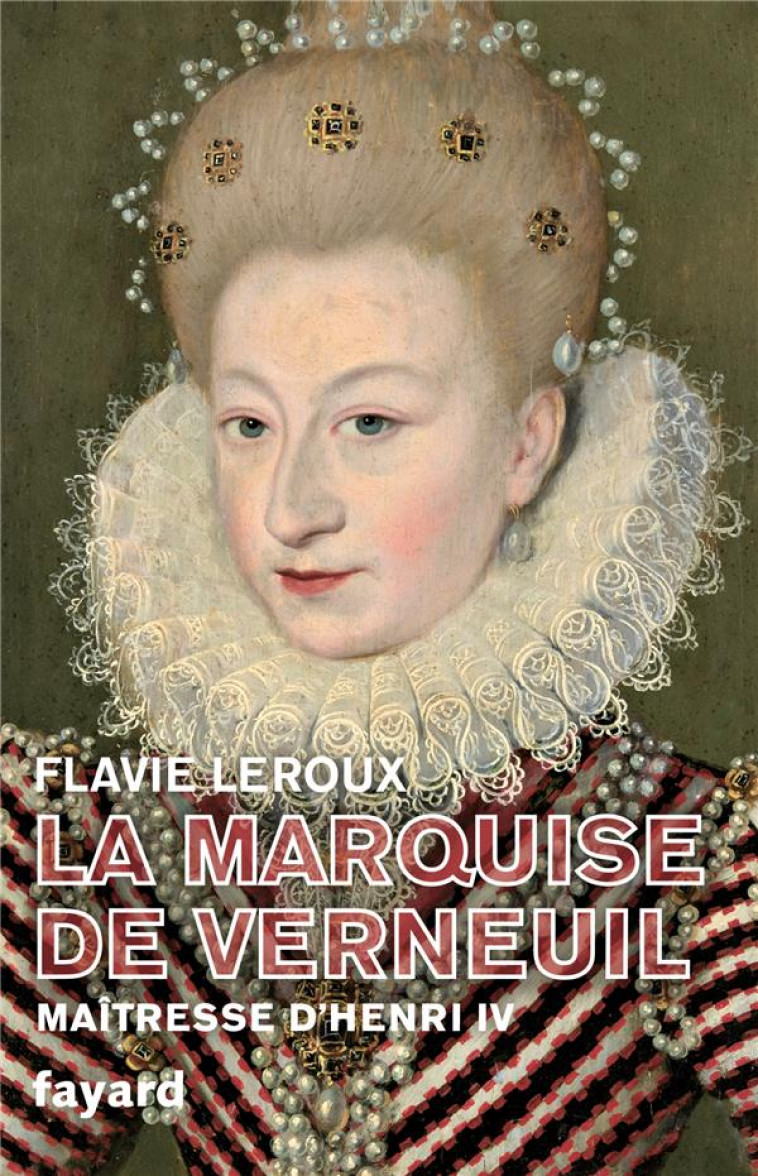 LA MARQUISE DE VERNEUIL, MAITRESSE D-HENRI IV - LEROUX FLAVIE - FAYARD