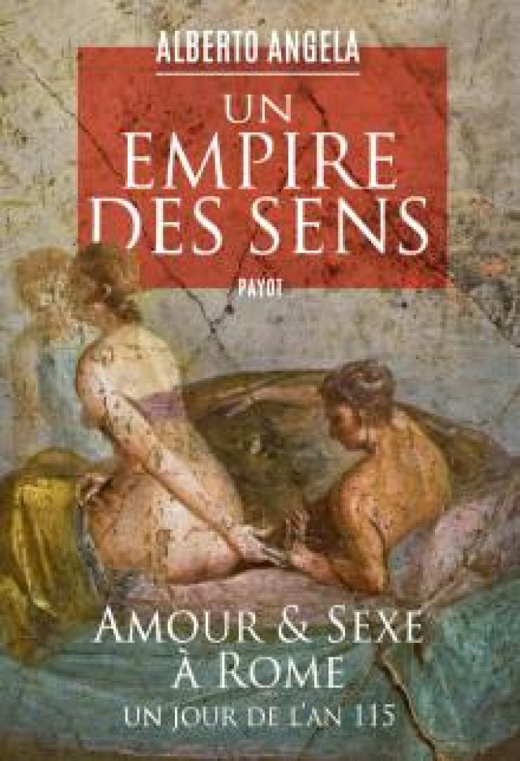 UN EMPIRE DES SENS - AMOUR ET SEXE A ROME, UN JOUR DE L-AN 115 - ANGELA ALBERTO - PAYOT POCHE