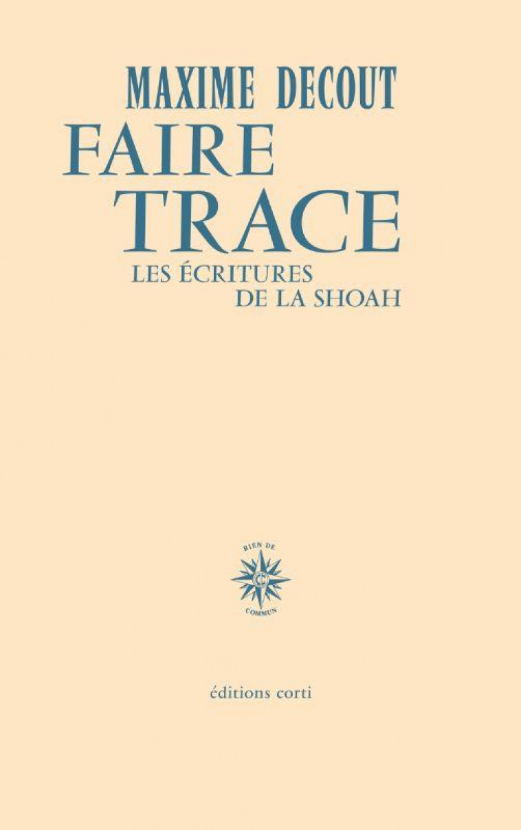 FAIRE TRACE - LES ECRITURES DE LA SHOAH - DECOUT MAXIME - CORTI