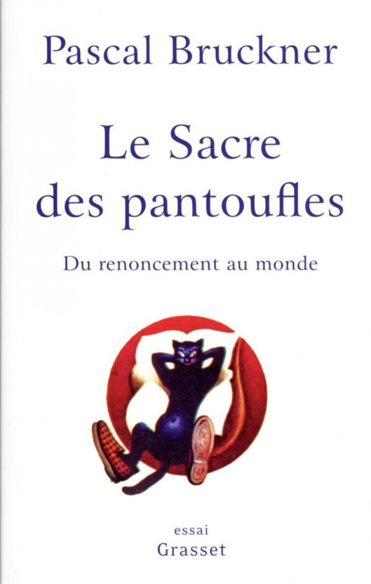 LE SACRE DES PANTOUFLES - DU RENONCEMENT AU MONDE - BRUCKNER PASCAL - GRASSET