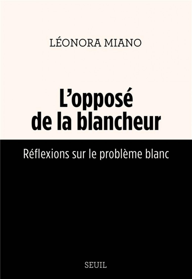 L-OPPOSE DE LA BLANCHEUR . REFLEXIONS SUR LE PROBLEME BLANC - MIANO LEONORA - SEUIL