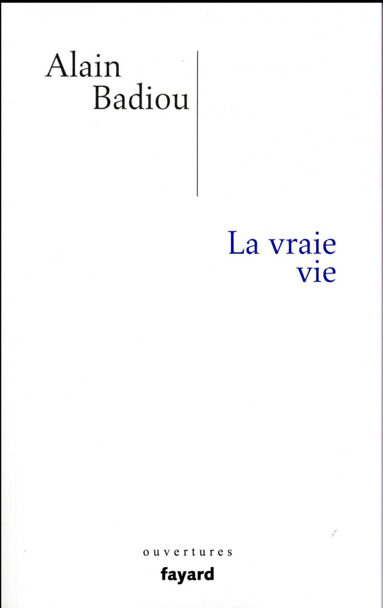 LA VRAIE VIE - BADIOU ALAIN - Fayard