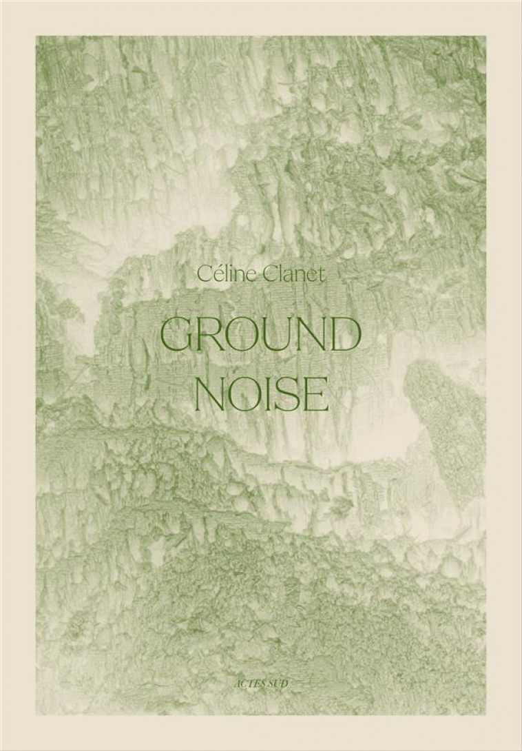 GROUND NOISE - CLANET/SUEUR - ACTES SUD