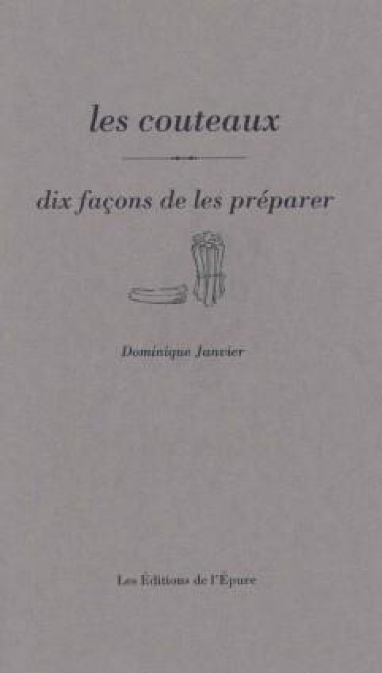 LES COUTEAUX, DIX FACONS DE LES PREPARER - ILLUSTRATIONS, NOIR ET BLANC - JANVIER DOMINIQUE - EPURE