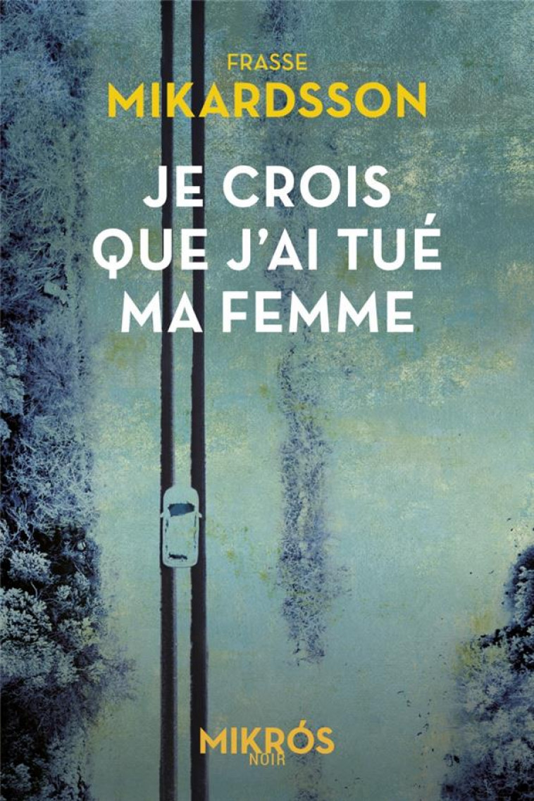 JE CROIS QUE J-AI TUE MA FEMME - MIKARDSSON FRASSE - AUBE NOUVELLE