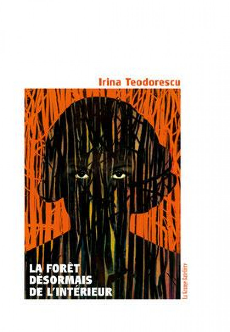 LA FORET, DESORMAIS, DE L-INTERIEUR - TEODORESCU IRINA - BATELIERE