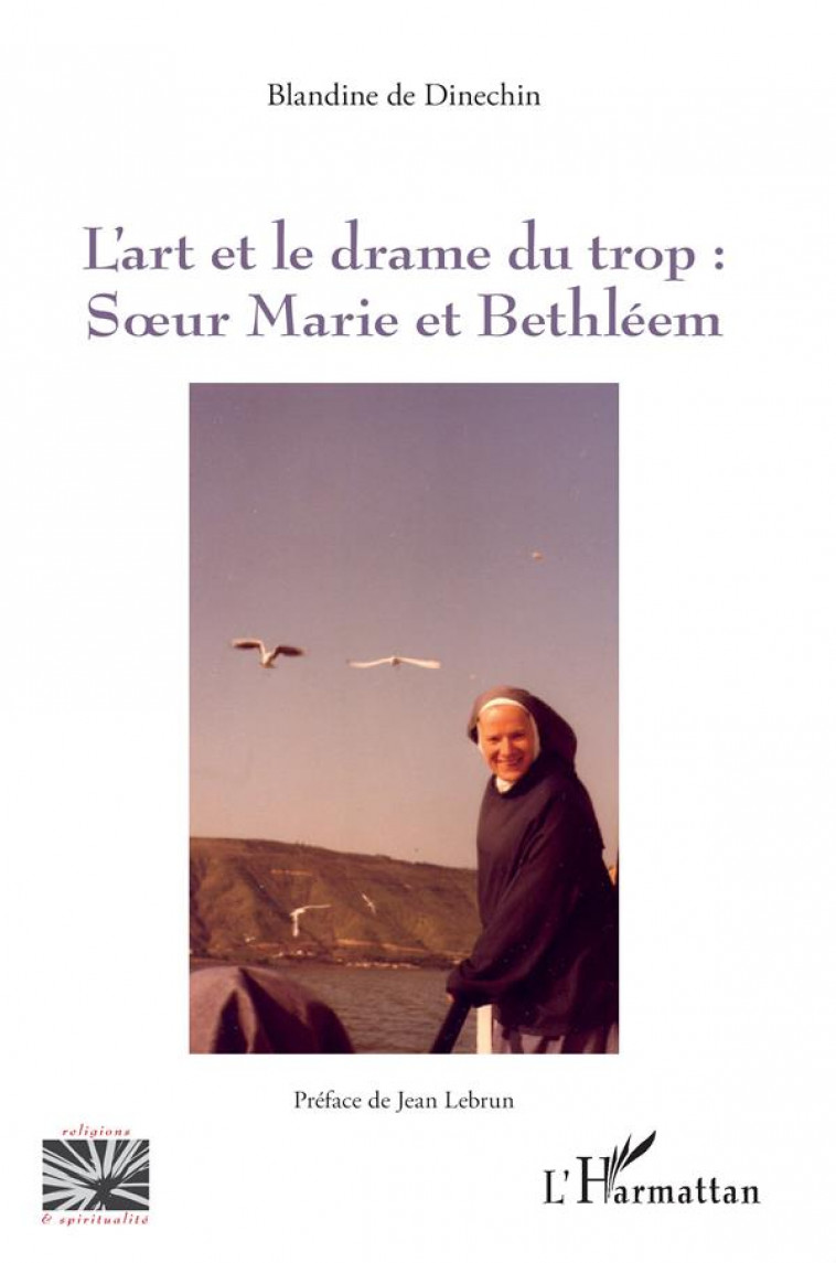 L'ART ET LE DRAME DU TROP : : SOEUR MARIE ET BETHLEEM - DE DINECHIN, BLANDINE - L'HARMATTAN