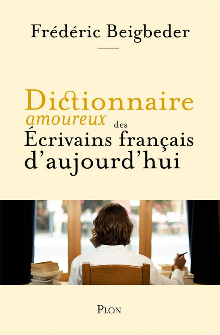 DICTIONNAIRE AMOUREUX DES ECRIVAINS FRANCAIS D-AUJOURD-HUI - BEIGBEDER/BOULDOUYRE - PLON