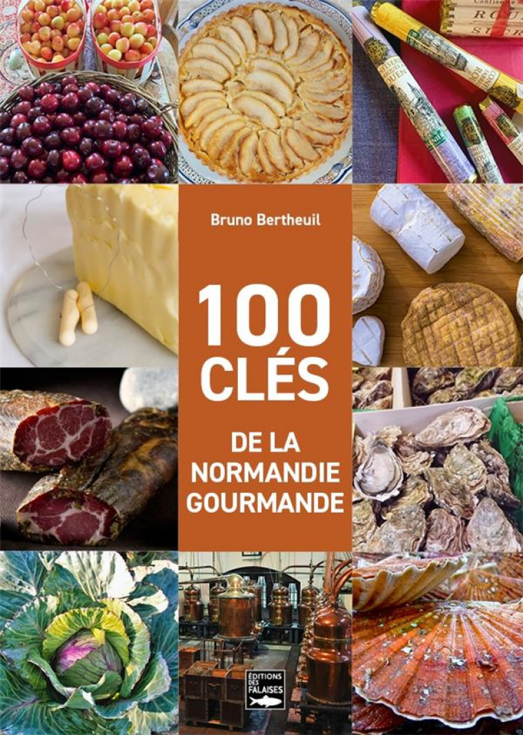 100 CLES DE LA NORMANDIE GOURMANDE - BERTHEUIL BRUNO - DES FALAISES