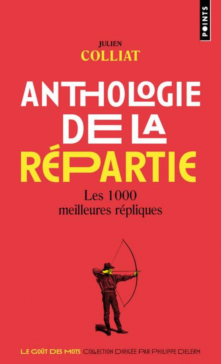 ANTHOLOGIE DE LA REPARTIE : LES 1000 MEILLEURES REPLIQUES - COLLIAT, JULIEN - POINTS