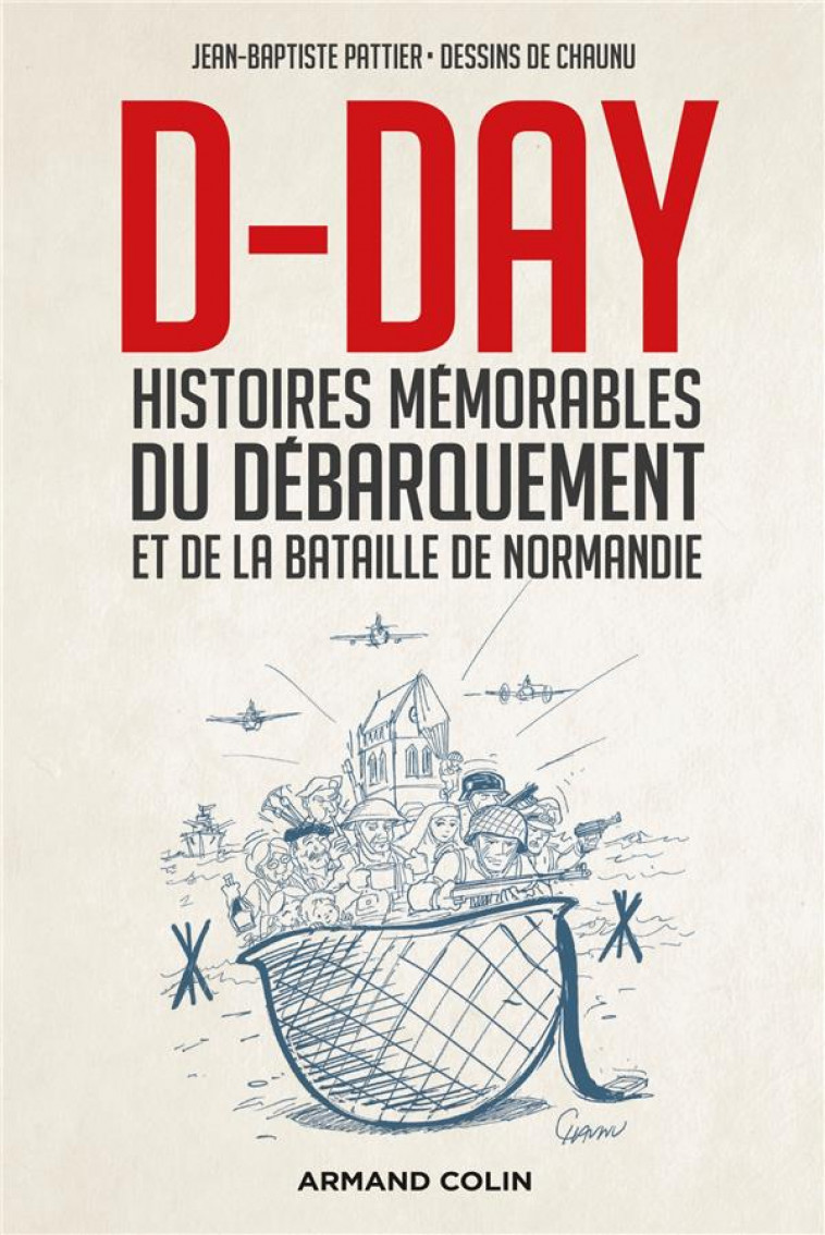 D-DAY - HISTOIRES MEMORABLES DU DEBARQUEMENT ET DE LA BATAILLE DE NORMANDIE - PATTIER/CHAUNU - NATHAN